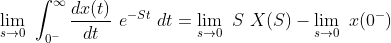 \lim_{s\rightarrow 0 }\ \int_{0^{-}}^{\infty } \frac{dx(t)}{dt}\ e^{-St}\ dt= \lim_{s\rightarrow 0 }\ S\ X(S)- \lim_{s\rightarrow 0 }\ x(0^{-})